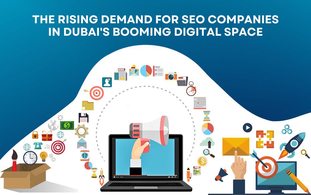 The Rising Demand for SEO Companies in Dubai's Booming Digital Space